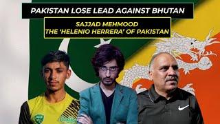 PAKISTAN VS BHUTAN REVIEW | THE FLAWS IN SAJJAD MEHMOOD' MANAGEMENT STYLE @TheFootballEnthusiast7