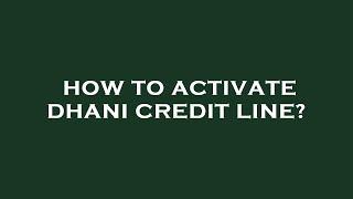 How to activate dhani credit line?