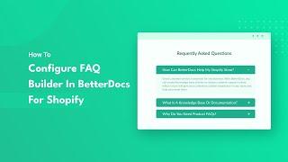 How To Configure FAQ Builder In BetterDocs For Shopify?