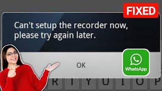 How To Fix "Can't setup the recorder now, please try again later" on WhatsApp Problem 2024