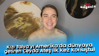 Kızı Talya'yı Amerika'da dünyaya getiren Ceyda Ateş ilk kez konuştu!