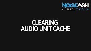 Clearing Audio Unit Cache