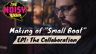 EP1: The Noisy Brain Collaboration | Making of "Small Boat"