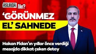 'Görünmez el' sahnede: Hakan Fidan'ın yıllar önce verdiği mesajda dikkat çeken detay