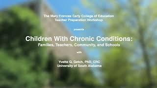 Yvette Q. Getch - Children with Chronic Conditions:  Families, Teachers, Community, and Schools