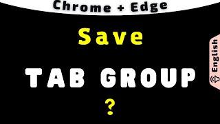 Save Tab Group all tabs or Pin Tab Group in Google Chrome or Edge Browser