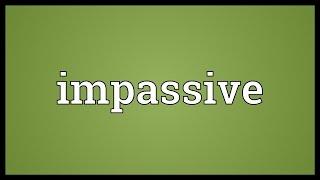 Impassive Meaning