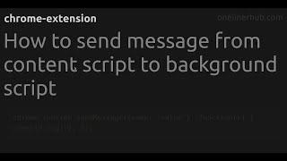 How to send message from content script to background script #chrome-extension