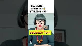 Feeling more depressed starting gender hormones?