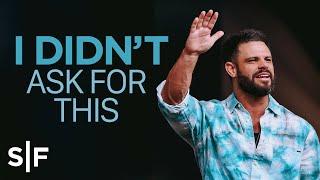 I Didn't Ask For This | Steven Furtick