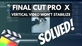 FINAL CUT PRO X - Vertical Video Won't Stabilize (SOLVED)