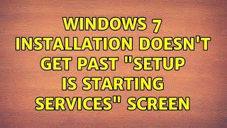 Windows 7 installation doesn't get past "Setup is starting services" screen