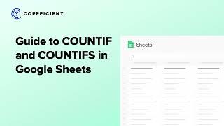 Google Sheets COUNTIF and COUNTIFS: A Complete Guide