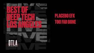 Best Of Deep Tech Los Angeles 5 Year: Discover Placebo eFx - Too Far Gone