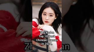 Zhu Xudan Top 10 Best Chinese Dramas In 2024.#zhuxudan #xingzhaolin #cdrama #viralcdrama #shorts