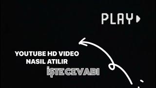 YOUTUBE HD 4 K VİDEO NASIL ATILIR?