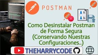Curso de Postman | Como Desinstalar Postman de Forma Segura (Conservando Nuestras Configuraciones..)