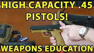 High Capacity .45 Pistols. Which is the best?  Glock -XDM-S&W-Walther PPQ- HK .45 Weapons Education