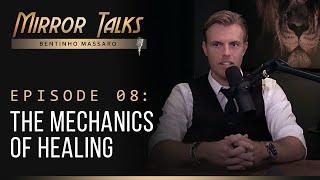 Mirror Talks #08 • The Mechanics Of Healing | Bentinho Massaro