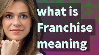 Franchise | meaning of Franchise