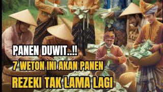 PANEN DUWIT !! 7 WETON INI AKAN PANEN REZEKI BESAR TAK LAMA LAGI.