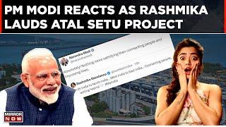 "Freaking Brilliant!", Rashmika Mandanna Left Flabbergasted | Atal Setu Development |PM Modi Twitter