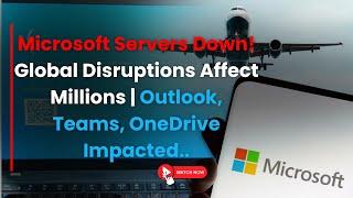 Massive Microsoft Server Crash: Office, Flight, and Banking Services Hit | Microsoft sever Down