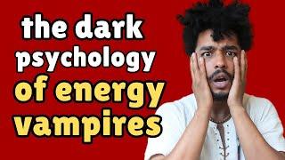 The Dark Psychology of Energy Vampires And How to Counter Them