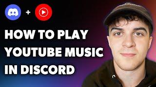 How to Play Youtube Music in Discord (Full 2024 Guide)