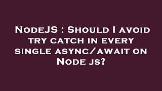 NodeJS : Should I avoid try catch in every single async/await on Node js?