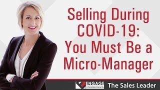 Selling During COVID-19: You Must Be a Micro-Manager | Sales Strategies