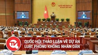 [TRỰC TIẾP] Quốc hội thảo luận về dự án Luật Phòng không nhân dân | Truyền hình Quốc hội Việt Nam