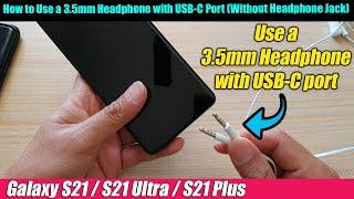 Galaxy S21/S21+/Ultra: How to Use a 3.5mm Headphone with USB-C Port (Without Headphone Jack)