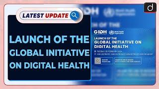 Launch of the Global Initiative on Digital Health | Latest update | Drishti IAS English