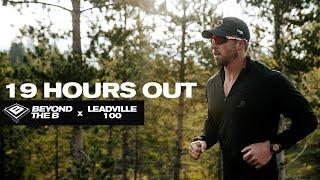 19 Hours Out From Leadville 100 Ultra | Beyond The B, S1.E7