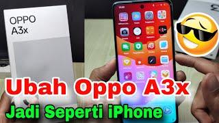 Cara ubah tampilan hp Oppo A3x menjadi seperti iPhone update terbaru