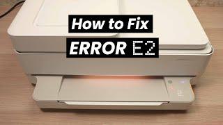 How To Fix ERROR E2 on HP Envy 6000 Series Printer (6452e , 6455e, 6400e, 6000 Pro.. )