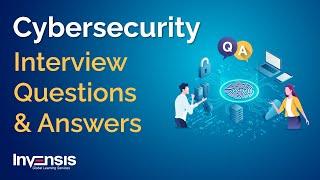 Cybersecurity Interview Questions And Answers | Cybersecurity Interview Prep | Invensis Learning