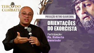 Orientações do EXORCISTA | Pregação #27 - Pe. Roberto Benvindo  #retiroquaresmalhesed