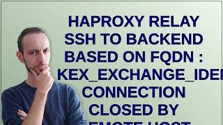 haproxy relay ssh to backend based on fqdn : kex_exchange_identification: Connection closed by re...