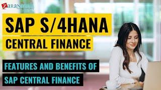 Features and benefits of SAP Central Finance | SAP S4HANA Central Finance Training | ZaranTech