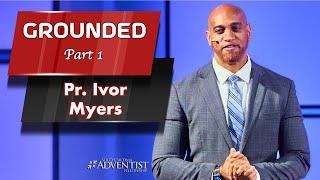 "GROUNDED part 1" - Pr. Ivor Myers