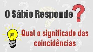 Qual o significado das coincidências na sua vida?