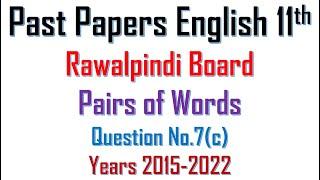 Past Papers English 11th, Rawalpindi Board, Pairs of Words, Question No  7c, Years 2015 to 2022