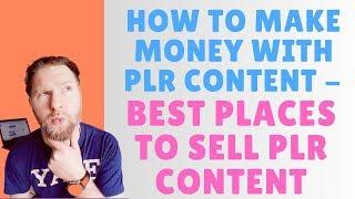 How To Make Money With PLR Content - Best Places To Sell PLR Content