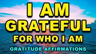 I AM Grateful for Who I AM | Self Love Positive Affirmations | Positive Morning Affirmations