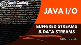 Chapter 7.4 | Java IO | Buffered Streams  & Data Streams | Java tutorial | Geek coding academy