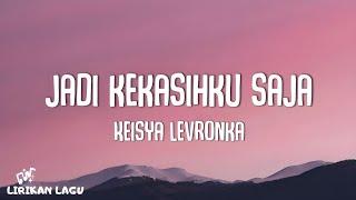 Keisya Levronka - Jadi Kekasihku Saja (Video Lirik)