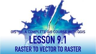 GIS Lesson 9 1: Raster to Vector to Raster Conversion