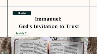 "Immanuel: God's Invitation to Trust" (Isaiah 7) - Shabbat Service - 12/21/24